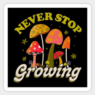 Never Stop Growing Mushroom Forager Lover by Tobe Fonseca Magnet